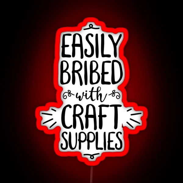 Easily Bribed With Craft Supplies Funny Hobby RGB Neon Sign