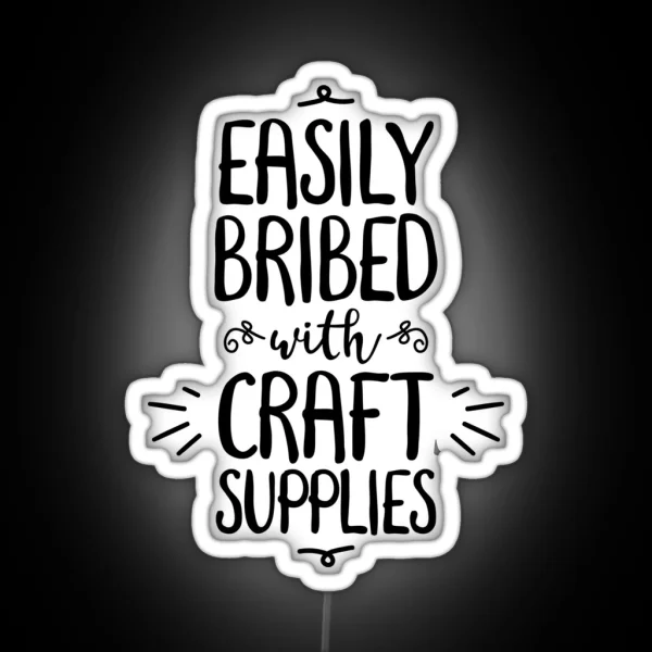 Easily Bribed With Craft Supplies Funny Hobby RGB Neon Sign