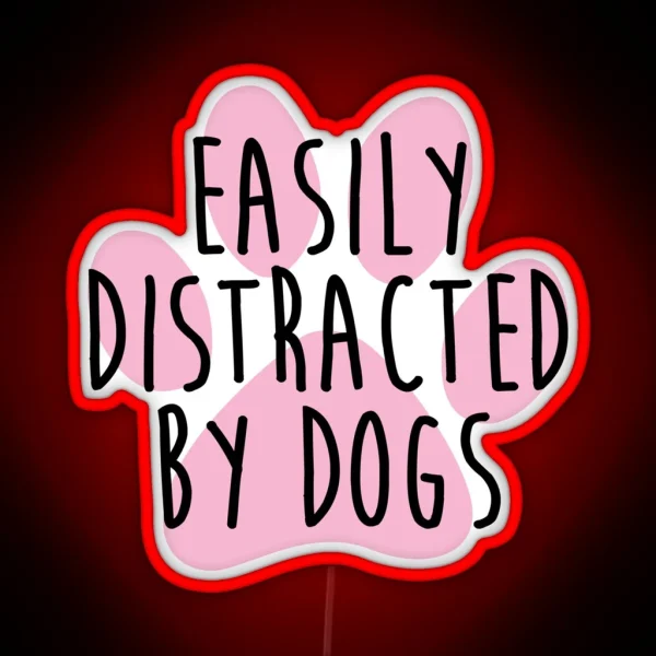 Easily Distracted By Dogs RGB Neon Sign