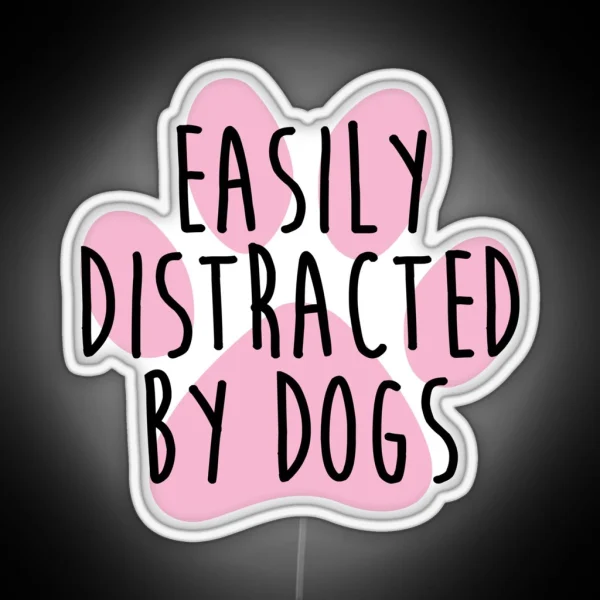 Easily Distracted By Dogs RGB Neon Sign