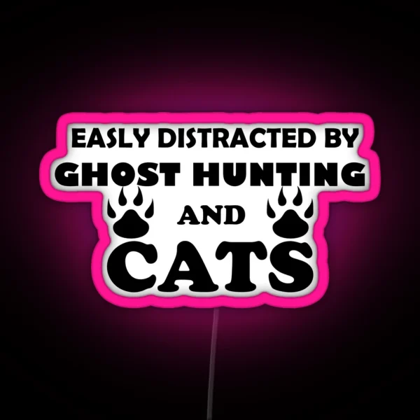 Easily Distracted By Ghost Hunting And Cats RGB Neon Sign