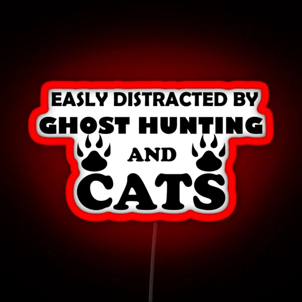 Easily Distracted By Ghost Hunting And Cats RGB Neon Sign