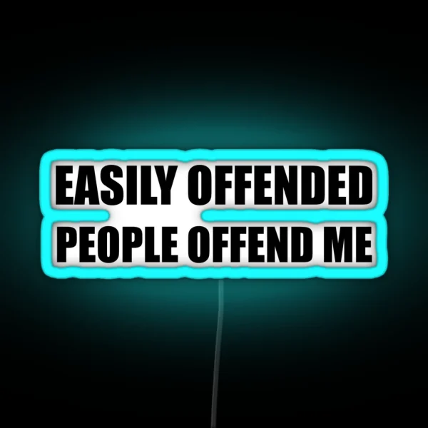 Easily Offended People Offend Me RGB Neon Sign