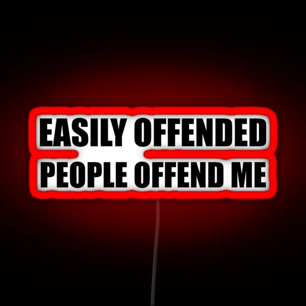 Easily Offended People Offend Me RGB Neon Sign