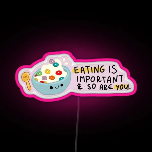 Eating Is Important And So Are You RGB Neon Sign