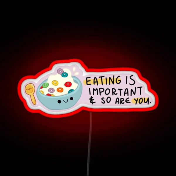 Eating Is Important And So Are You RGB Neon Sign