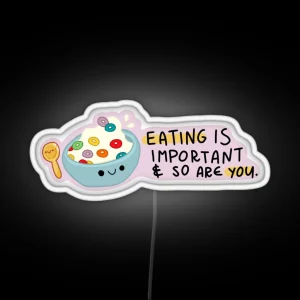 Eating Is Important And So Are You RGB Neon Sign