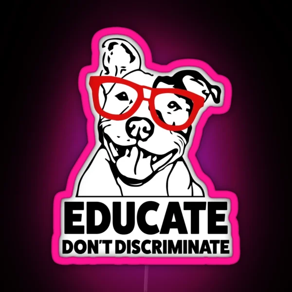 Educate Don T Discriminate Pitbull Saying Led RGB Neon Sign