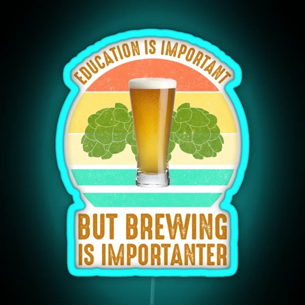 Education Is Important But Brewing Is Importanter RGB Neon Sign