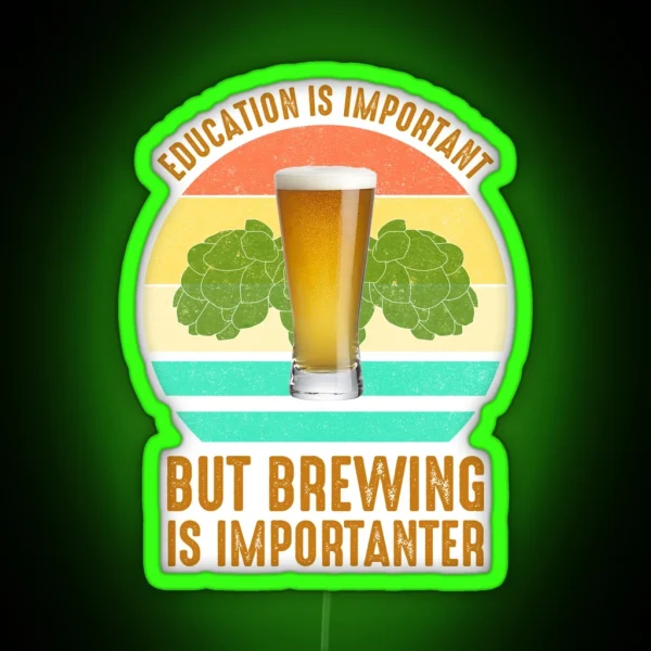 Education Is Important But Brewing Is Importanter RGB Neon Sign