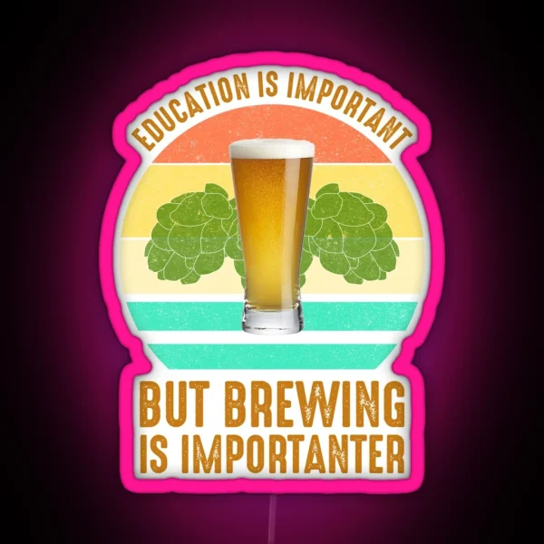 Education Is Important But Brewing Is Importanter RGB Neon Sign