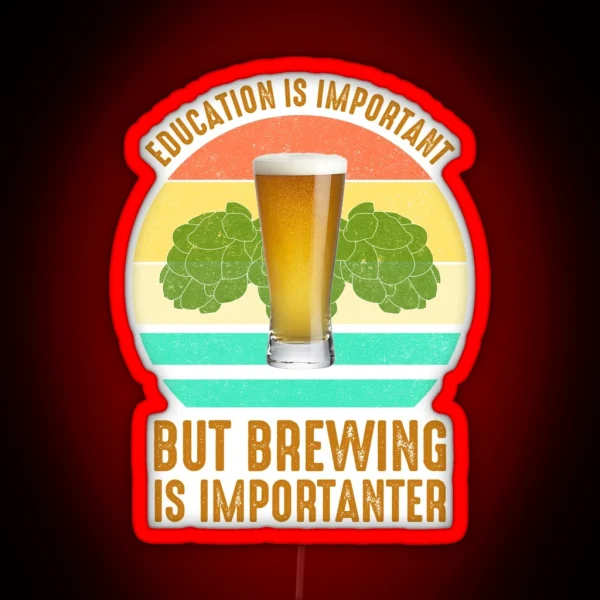 Education Is Important But Brewing Is Importanter RGB Neon Sign