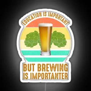 Education Is Important But Brewing Is Importanter RGB Neon Sign