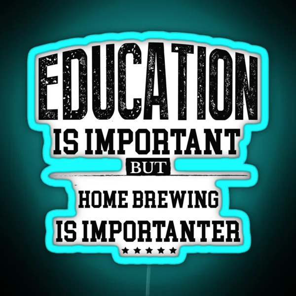 Education Is Important But Home Brewing Is Importanter RGB Neon Sign