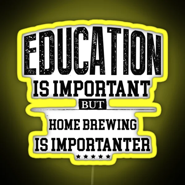 Education Is Important But Home Brewing Is Importanter RGB Neon Sign