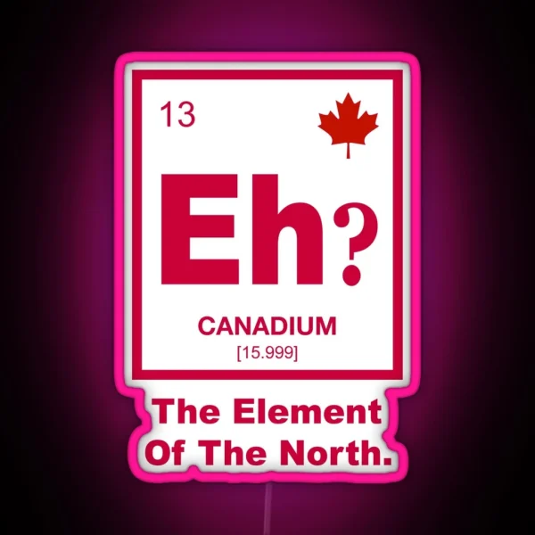 Eh Canadian Element Of Canada RGB Neon Sign