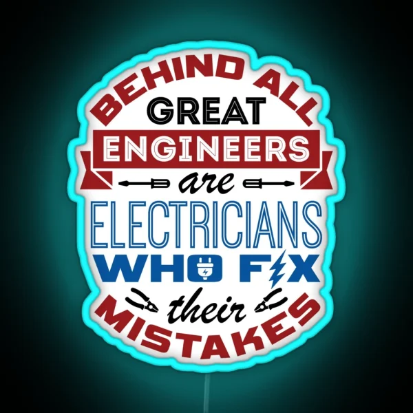 Electrician Behind All Great Engineers Are Electricians Who Fix Their Mistakes RGB Neon Sign