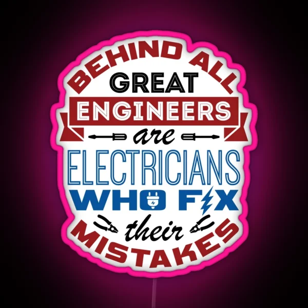 Electrician Behind All Great Engineers Are Electricians Who Fix Their Mistakes RGB Neon Sign