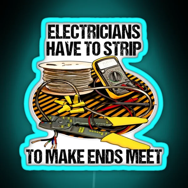 Electricians Have To Strip Funny Humor Novelty RGB Neon Sign