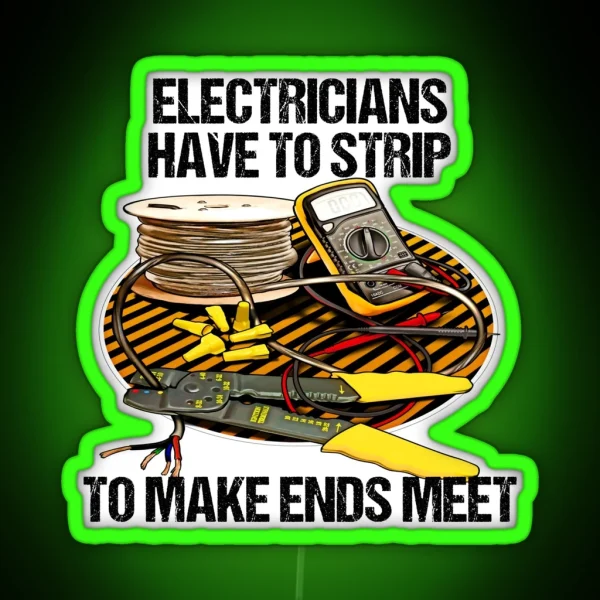 Electricians Have To Strip Funny Humor Novelty RGB Neon Sign