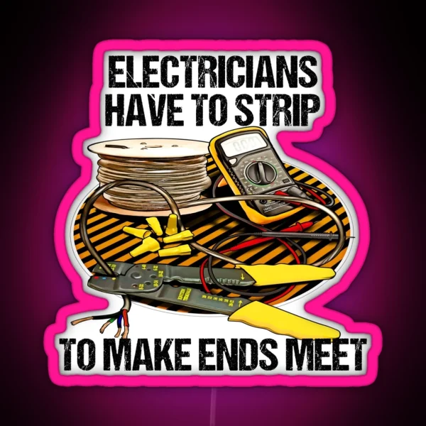 Electricians Have To Strip Funny Humor Novelty RGB Neon Sign