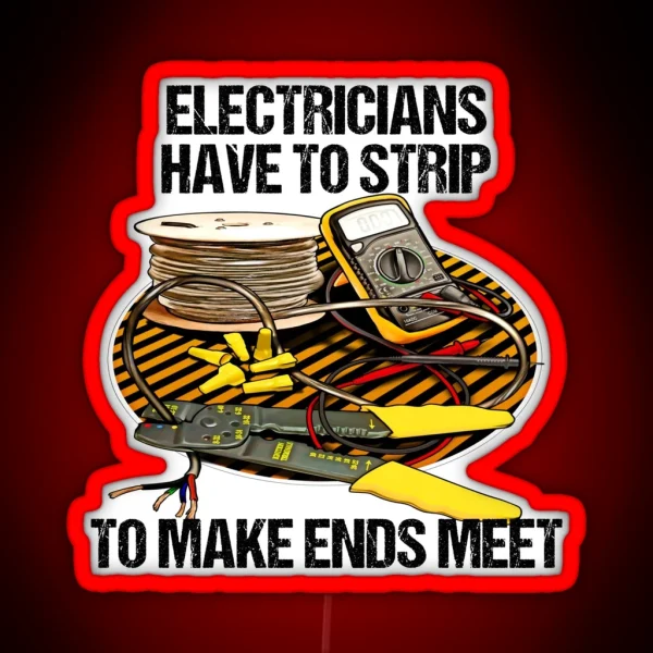 Electricians Have To Strip Funny Humor Novelty RGB Neon Sign