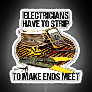 Electricians Have To Strip Funny Humor Novelty RGB Neon Sign