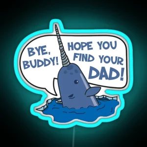 Elf Bye Buddy Hope You Find Your Dad Narwhal Quote RGB Neon Sign