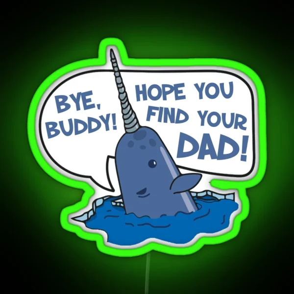 Elf Bye Buddy Hope You Find Your Dad Narwhal Quote RGB Neon Sign