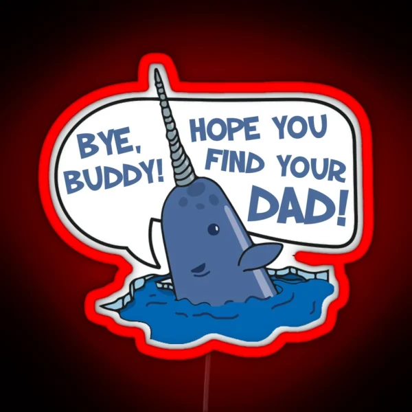 Elf Bye Buddy Hope You Find Your Dad Narwhal Quote RGB Neon Sign