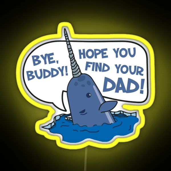 Elf Bye Buddy Hope You Find Your Dad Narwhal Quote RGB Neon Sign