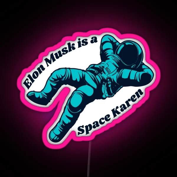 Elon Musk Is A Space Karen RGB Neon Sign