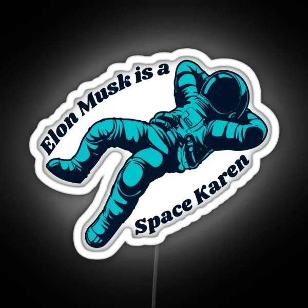 Elon Musk Is A Space Karen RGB Neon Sign