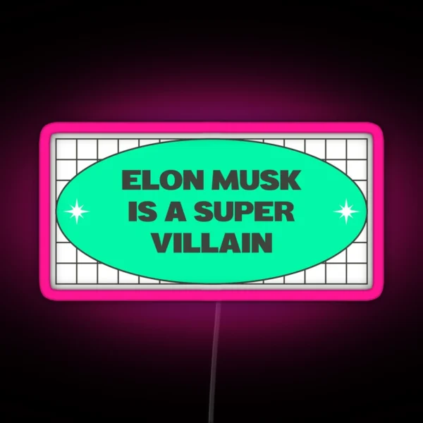 Elon Musk Is A Super Villain Anti Billionaire RGB Neon Sign