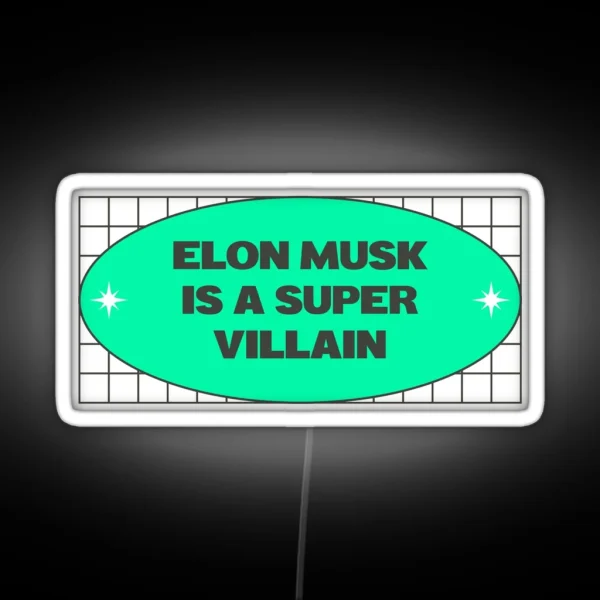 Elon Musk Is A Super Villain Anti Billionaire RGB Neon Sign