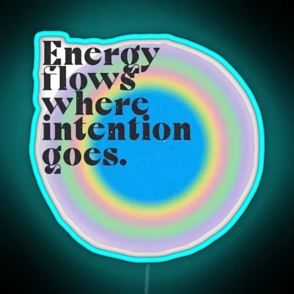 Energy Flows Where Intention Goes RGB Neon Sign