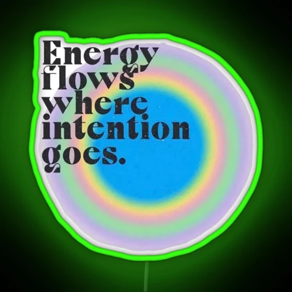 Energy Flows Where Intention Goes RGB Neon Sign