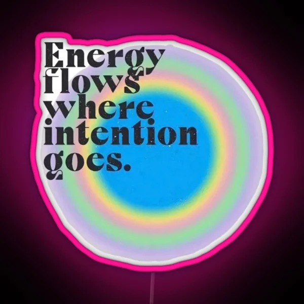 Energy Flows Where Intention Goes RGB Neon Sign