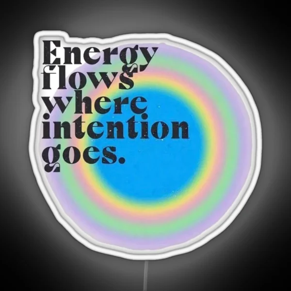 Energy Flows Where Intention Goes RGB Neon Sign