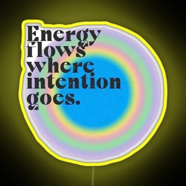 Energy Flows Where Intention Goes RGB Neon Sign