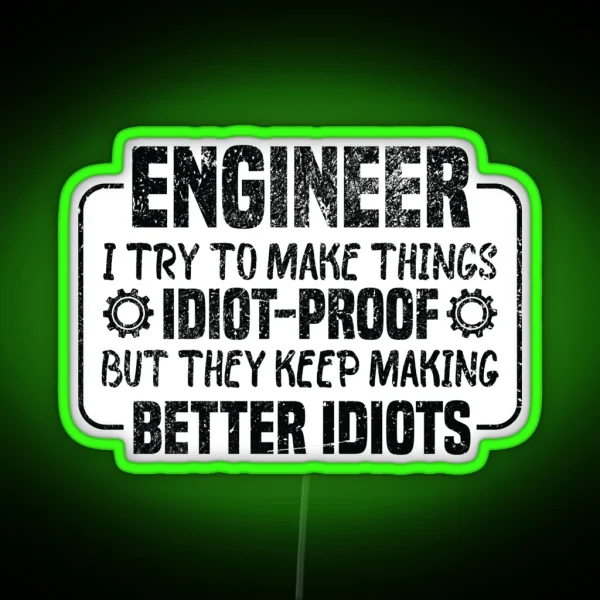 Engineer I Try To Make Things Idiot Proof But They Keep RGB Neon Sign