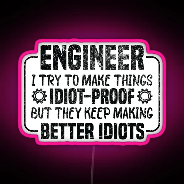Engineer I Try To Make Things Idiot Proof But They Keep RGB Neon Sign