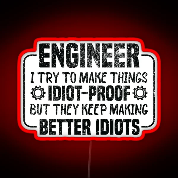 Engineer I Try To Make Things Idiot Proof But They Keep RGB Neon Sign