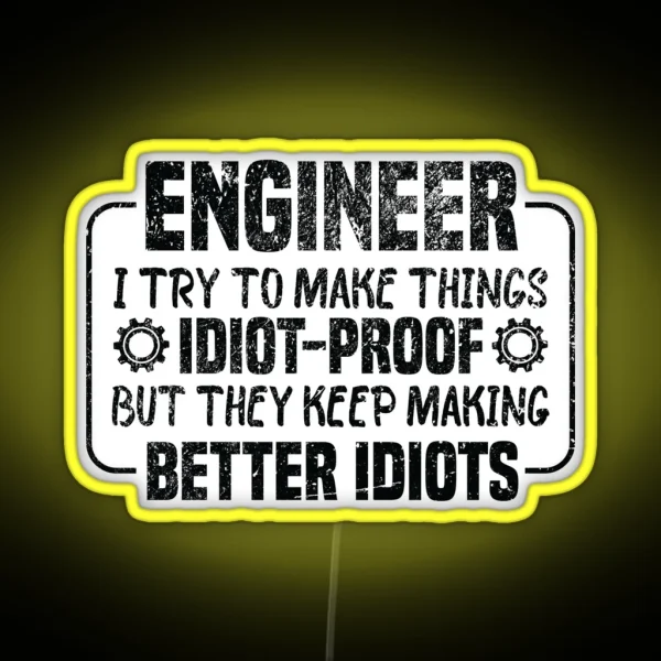 Engineer I Try To Make Things Idiot Proof But They Keep RGB Neon Sign