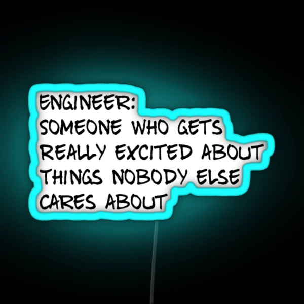 Engineer Someone Who Gets Really Excited About Things RGB Neon Sign