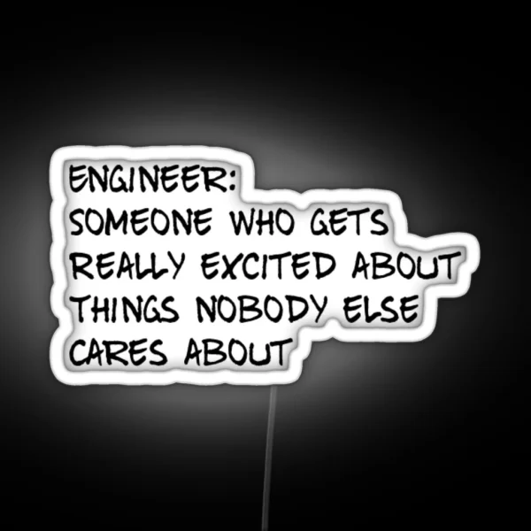 Engineer Someone Who Gets Really Excited About Things RGB Neon Sign