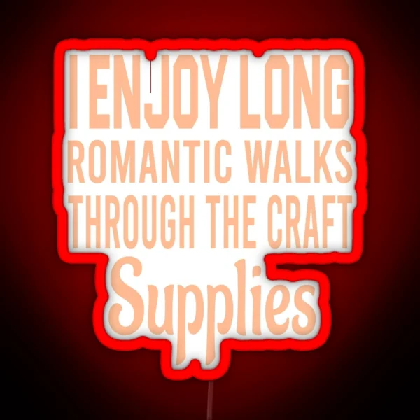 Enjoy Long Romantic Walks Through The Craft Supplies RGB Neon Sign