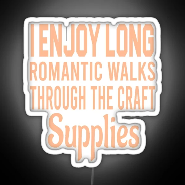 Enjoy Long Romantic Walks Through The Craft Supplies RGB Neon Sign