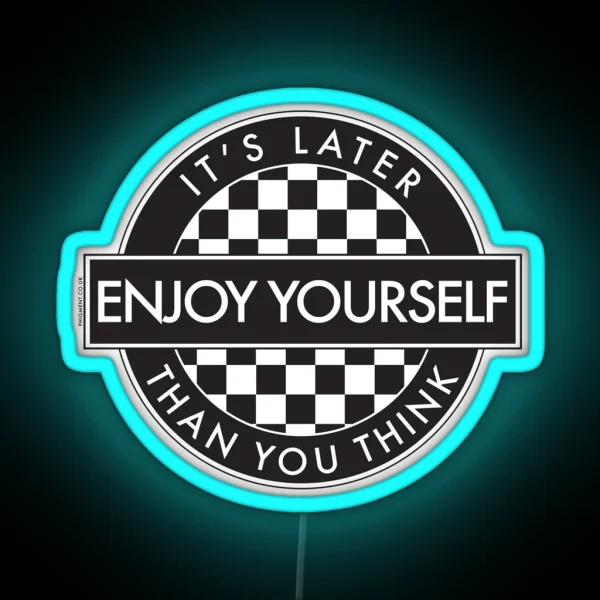 ENJOY YOURSELF IT S LATER THAN YOU THINK 2 TONE ROUNDEL RGB Neon Sign