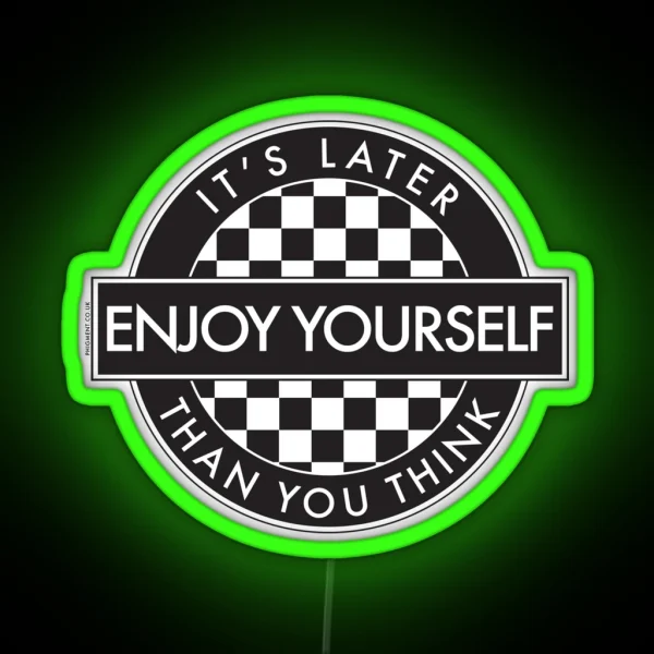 ENJOY YOURSELF IT S LATER THAN YOU THINK 2 TONE ROUNDEL RGB Neon Sign